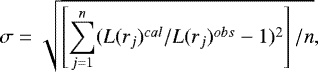 Mathematical equation: \begin{equation*} \sigma = \sqrt{ \left[\sum\limits_{j=1}^n (L(r_{j})^{cal}/L(r_{j})^{obs} - 1)^2\right]/n} ,\end{equation*}