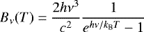 Mathematical equation: \begin{equation*} B_{\nu} (T) = \frac{2h\nu^3}{c^2}\frac{1}{e^{h\nu/ k_{\textrm{B}} T}-1} \end{equation*}