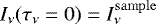 Mathematical equation: $I_{\nu}(\tau_{\nu} = 0)=I_{\nu}^{\mathrm{sample}}$