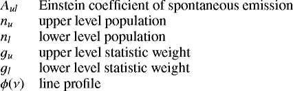 Mathematical equation: \[ \begin{array}{lp{0.8\linewidth}} A_{ul} & Einstein coefficient of spontaneous emission \\ n_u & upper level population \\ n_l & lower level population \\ g_u & upper level statistic weight\\ g_l & lower level statistic weight\\ \phi(\nu) & line profile \\ \end{array} \]