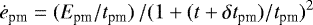 Mathematical equation: \begin{equation*} \dot{e}_{\textrm{pm}} = (E_{\textrm{pm}} / t_{\textrm{pm}}) \, / ( 1 + (t + \delta t_{\textrm{pm}})/ t_{\textrm{pm}})^2 \, \end{equation*}