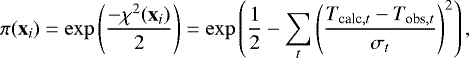 Mathematical equation: \begin{equation*}\pi(\mathbf{x}_i) = \exp \left(\frac{ - \chi^2(\mathbf{x}_i)}{2} \right) =\exp \left(\frac{1}{2}-\sum_t \left( \frac{T_{\textrm{calc},t} - T_{\textrm{obs},t}}{\sigma_t} \right)^2 \right), \end{equation*}
