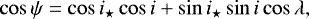 Mathematical equation: \begin{equation*} \cos{\psi}=\cos{i_{\star}}\cos{i}+\sin{i_{\star}}\sin{i}\cos{\lambda},\end{equation*}