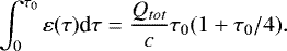 Mathematical equation: \begin{equation*} \int^{\tau_0}_0 \varepsilon(\tau) \textrm{d}\tau =\frac{Q_{tot}}{c}\tau_0(1+\tau_0/4).\end{equation*}