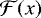 Mathematical equation: ${\mathcal{F}}(x)$