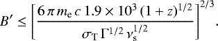 Mathematical equation: \begin{equation*} B^{\prime} \leq \Biggl[\frac{6\,\pi\,m_{\textrm{e}}\,c\, 1.9 \times 10^3\,(1+z)^{1/2}}{\sigma_{\textrm{T}}\,{\mathrm{\Gamma}}^{1/2}\,\nu_{\textrm{s}}^{1/2}}\Biggr]^{2/3}. \end{equation*}