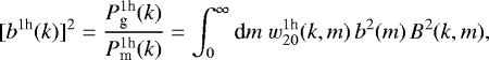 Mathematical equation: \begin{equation*}[b^{1\textrm{h}}(k)]^2= \frac{P^{1\textrm{h}}_{\textrm{g}}(k)}{P^{1\textrm{h}}_{\textrm{m}}(k)} = \int_0^{\infty}{\textrm{d}} m\;w_{20}^{1\textrm{h}}(k,m)\, b^2(m)\,B^2(k,m), \end{equation*}