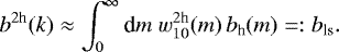 Mathematical equation: \begin{equation*}b^{2\textrm{h}}(k)\approx \int_0^{\infty}\textrm{d} m\;w_{10}^{2\textrm{h}}(m)\,b_{\textrm{h}}(m)=:b_{\textrm{ls}}. \end{equation*}