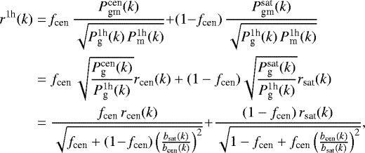 Mathematical equation: \begin{eqnarray*}{r^{1\textrm{h}}(k)} &=& \!f_{\textrm{cen}}\,\frac{P_{\textrm{gm}}^{\textrm{cen}}(k)} {\sqrt{P^{1\textrm{h}}_{\textrm{g}}(k)\,P^{1\textrm{h}}_{\textrm{m}}(k)}} {+} (1{-}f_{\textrm{cen}})\,\frac{P_{\textrm{gm}}^{\textrm{sat}}(k)} {\sqrt{P^{1\textrm{h}}_{\textrm{g}}(k)\,P^{1\textrm{h}}_{\textrm{m}}(k)}} \\ \nonumber &=& f_{\textrm{cen}}\,\sqrt{\frac{P^{\textrm{cen}}_{\textrm{g}}(k)} {P^{1\textrm{h}}_{\textrm{g}}(k)}}r_{\textrm{cen}}(k)+ (1-f_{\textrm{cen}}) \sqrt{\frac{P^{\textrm{sat}}_{\textrm{g}}(k)} {P^{1\textrm{h}}_{\textrm{g}}(k)}}r_{\textrm{sat}}(k) \\ \nonumber &=& \frac{f_{\textrm{cen}}\,r_{\textrm{cen}}(k)} {\sqrt{f_{\textrm{cen}}+(1\!-\!f_{\textrm{cen}})\left(\frac{b_{\textrm{sat}}(k)}{b_{\textrm{cen}}(k)}\right)^2}}{+} \frac{(1-f_{\textrm{cen}})\,r_{\textrm{sat}}(k)} {\sqrt{1-f_{\textrm{cen}}+f_{\textrm{cen}}\left(\frac{b_{\textrm{cen}}(k)}{b_{\textrm{sat}}(k)}\right)^2}}, \end{eqnarray*}
