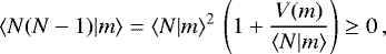 Mathematical equation: \begin{equation*} \langle {N(N-1)|m} \rangle=\langle {N|m} \rangle^2\,\left(1+\frac{V(m)}{\langle {N|m} \rangle}\right)\ge0\,, \end{equation*}