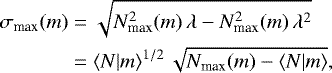 Mathematical equation: \begin{align*} \sigma_{\textrm{max}}(m) &=\sqrt{N_{\textrm{max}}^2(m)\, {\mathrm{\lambda}}-N_{\textrm{max}}^2(m)\, {\mathrm{\lambda}}^2}\nonumber\\ &=\langle {N|m} \rangle^{1/2}\,\sqrt{N_{\textrm{max}}(m)-\langle {N|m} \rangle}, \end{align*}