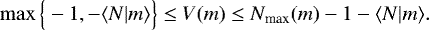 Mathematical equation: \begin{equation*} \max{\Big\{-1,-\langle {N|m} \rangle\Big\}}\le V(m)\le N_{\textrm{max}}(m)-1-\langle {N|m} \rangle. \end{equation*}