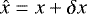 Mathematical equation: $\hat{x}=x+\delta x$