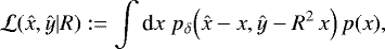 Mathematical equation: \begin{equation*}\mathcal{L}(\hat{x},\hat{y}|R):= \int{\textrm{d}} x\;p_{\delta}\Big(\hat{x}-x,\hat{y}-R^2\,x\Big)\,p(x), \end{equation*}