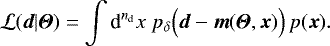 Mathematical equation: \begin{equation*}\mathcal{L}(\vec{d}|{\boldsymbol{\Theta}})= \int{\textrm{d}}^{n_{\textrm{d}}}x\; p_{\delta}\Big(\vec{d}-\vec{m}({\boldsymbol{\Theta}},\vec{x})\Big)\, p(\vec{x}). \end{equation*}
