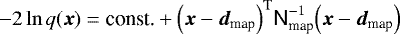 Mathematical equation: \begin{equation*}-2\ln{q(\vec{x})}= \textrm{const.}+ \Big(\vec{x}-\vec{d}_{\textrm{map}}\Big)^{\textrm{T}}\textsf{N}^{-1}_{\textrm{map}} \Big(\vec{x}-\vec{d}_{\textrm{map}}\Big) \end{equation*}
