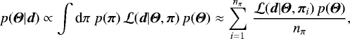 Mathematical equation: \begin{equation*}p({\boldsymbol{\Theta}}|\vec{d})\propto \int{\textrm{d}}\pi\;p(\vec{\pi})\, \mathcal{L}(\vec{d}|{\boldsymbol{\Theta}},\vec{\pi})\, p({\boldsymbol{\Theta}}) \approx \sum_{i=1}^{n_{\pi}}\, \frac{\mathcal{L}(\vec{d}|{\boldsymbol{\Theta}},\vec{\pi}_i)\, p({\boldsymbol{\Theta}})}{n_{\pi}}, \end{equation*}