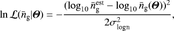Mathematical equation: \begin{equation*} \ln{{\cal L}(\bar{n}_{\textrm{g}}|{\boldsymbol{\Theta}})}= -\frac{(\log_{10}\bar{n}_{\textrm{g}}^{\textrm{est}}-\log_{10}\bar{n}_{\textrm{g}}({\boldsymbol{\Theta}}))^2}{2\sigma_{\textrm{logn}}^2}, \end{equation*}
