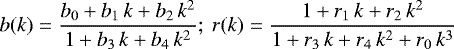 Mathematical equation: \begin{equation*}b(k)=\frac{b_0+b_1\,k+b_2\,k^2}{1+b_3\,k+b_4\,k^2};~ r(k)=\frac{1+r_1\,k+r_2\,k^2}{1+r_3\,k+r_4\,k^2+r_0\,k^3}\; \end{equation*}
