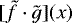 Mathematical equation: $[\tilde{f}\cdot\tilde{g}](x)$