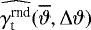 Mathematical equation: $\widehat{\gamma_{\textrm{t}}^{\textrm{rnd}}}(\overline{\vartheta},{\mathrm{\Delta}}\vartheta)$