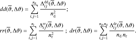 Mathematical equation: \begin{align*} & dd(\overline{\vartheta},{\mathrm{\Delta}}\vartheta)= \sum_{i,j=1}^{n_{\textrm{d}}}\frac{{\mathrm{\Delta}}_{ij}^{\textrm{dd}}(\overline{\vartheta},{\mathrm{\Delta}}\vartheta)}{n_{\textrm{d}}^2}; \nonumber \\ & rr(\overline{\vartheta},{\mathrm{\Delta}}\vartheta)= \sum_{i,j=1}^{n_{\textrm{r}}}\frac{{\mathrm{\Delta}}_{ij}^{\textrm{rr}}(\overline{\vartheta},{\mathrm{\Delta}}\vartheta)}{n_{\textrm{r}}^2}~;~ dr(\overline{\vartheta},{\mathrm{\Delta}}\vartheta)= \sum_{i,j=1}^{n_{\textrm{d}},n_{\textrm{d}}}\frac{{\mathrm{\Delta}}_{ij}^{\textrm{dr}}(\overline{\vartheta},{\mathrm{\Delta}}\vartheta)} {n_{\textrm{d}}\,n_{\textrm{r}}}. \end{align*}