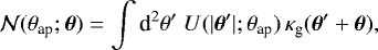 Mathematical equation: \begin{equation*}\mathcal{N}({\theta}_{\textrm{ap}};\boldsymbol{\theta})= \int{\textrm{d}}^2\theta^{\prime}\;U(|\boldsymbol{\theta}^{\prime}|;{\theta}_{\textrm{ap}})\, \kappa_{\textrm{g}}(\boldsymbol{\theta}^{\prime}+\boldsymbol{\theta}), \end{equation*}