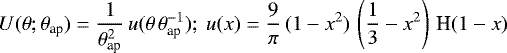 Mathematical equation: \begin{equation*}U(\theta;{\theta}_{\textrm{ap}})= \frac{1}{{\theta}_{\textrm{ap}}^2}\,u(\theta\,{\theta}_{\textrm{ap}}^{-1});~ u(x)=\frac{9}{\pi}\,(1-x^2)\,\left(\frac{1}{3}-x^2\right)\,\textrm{H}(1-x) \end{equation*}