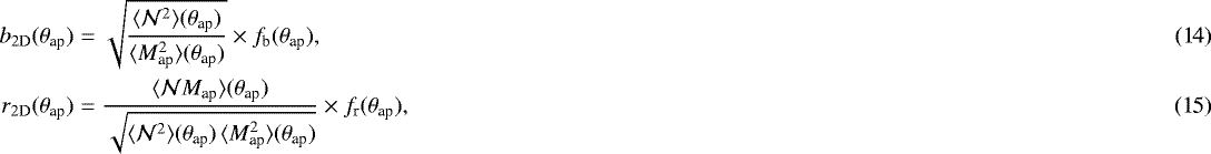 Mathematical equation: \begin{eqnarray}b_{2\textrm{D}}({\theta}_{\textrm{ap}})&=& \sqrt{ \frac{\langle {\mathcal{N}^2} \rangle({\theta}_{\textrm{ap}})} {\langle {M_{\textrm{ap}}^2} \rangle({\theta}_{\textrm{ap}})}}\times f_{\textrm{b}}({\theta}_{\textrm{ap}}),\\r_{2\textrm{D}}({\theta}_{\textrm{ap}})&=& \frac{\langle {\mathcal{N}M_{\textrm{ap}}} \rangle({\theta}_{\textrm{ap}})} {\sqrt{\langle {\mathcal{N}^2} \rangle({\theta}_{\textrm{ap}})\,\langle {M_{\textrm{ap}}^2} \rangle({\theta}_{\textrm{ap}})}} \times f_{\textrm{r}}({\theta}_{\textrm{ap}}), \end{eqnarray}