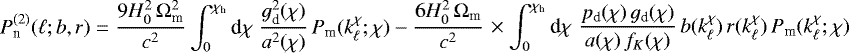 Mathematical equation: \begin{multline*} P^{(2)}_{\textrm{n}}(\ell;b,r)= \frac{9H_0^2\,{\mathrm{\Omega}}_{\textrm{m}}^2}{c^2} \int_0^{\chi_{\textrm{h}}}\textrm{d}\chi\; \frac{g_{\textrm{d}}^2(\chi)}{a^2(\chi)}\, P_{\textrm{m}}(k^{\chi}_{\ell};\chi)-\frac{6H_0^2\,{\mathrm{\Omega}}_{\textrm{m}}}{c^2} \\ \times \int_0^{\chi_{\textrm{h}}}\textrm{d}\chi\; \frac{p_{\textrm{d}}(\chi)\,g_{\textrm{d}}(\chi)}{a(\chi)\,f_K(\chi)}\, b(k^{\chi}_{\ell})\,r(k^{\chi}_{\ell})\, P_{\textrm{m}}(k^{\chi}_{\ell};\chi) \end{multline*}