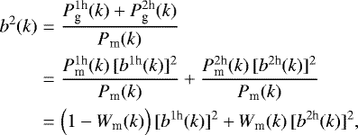 Mathematical equation: \begin{eqnarray*} \nonumber b^2(k)&=& \frac{P^{1\textrm{h}}_{\textrm{g}}(k)+P^{2\textrm{h}}_{\textrm{g}}(k)} {P_{\textrm{m}}(k)} \\ \nonumber&=& \frac{P^{1\textrm{h}}_{\textrm{m}}(k)\,[b^{1\textrm{h}}(k)]^2} {P_{\textrm{m}}(k)} + \frac{P^{2\textrm{h}}_{\textrm{m}}(k)\,[b^{2\textrm{h}}(k)]^2 } {P_{\textrm{m}}(k)} \\&=& \Big(1-W_{\textrm{m}}(k)\Big)\,[b^{1\textrm{h}}(k)]^2+W_{\textrm{m}}(k)\,[b^{ 2\textrm{h}}(k)]^2, \end{eqnarray*}