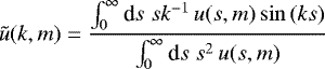 Mathematical equation: \begin{equation*} \tilde{u}(k,m)= \frac{\int_0^{\infty}{\textrm{d}} s\;sk^{-1}\,u(s,m) \sin{(ks)}} {\int_0^{\infty}{\textrm{d}} s\;s^2\,u(s,m)} \end{equation*}