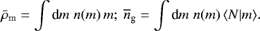 Mathematical equation: \begin{equation*}\bar{\rho}_{\textrm{m}}=\int{\textrm{d}} m\;n(m)\,m;~ \overline{n}_{\textrm{g}}=\int{\textrm{d}} m\;n(m)\,\langle {N|m} \rangle. \end{equation*}