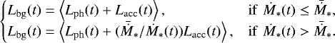 Mathematical equation: \begin{equation*} \begin{cases} L_{\mathrm{bg}}(t)=\left\langle L_{\mathrm{ph}}(t)+L_{\mathrm{acc}}(t)\right\rangle, & \mathrm{if}\,\,\dot{M}_{\ast}(t)\leq\bar{\dot{M}}_{\ast},\\ L_{\mathrm{bg}}(t)=\left\langle L_{\mathrm{ph}}(t)+(\bar{\dot{M}}_{\ast}/\dot{M}_{\ast}(t))L_{\mathrm{acc}}(t)\right\rangle, & \mathrm{if}\,\,\dot{M}_{\ast}(t)>\bar{\dot{M}}_{\ast}. \end{cases}\end{equation*}