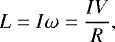 Mathematical equation: \begin{equation*}L = I\omega = \frac{IV}{R} ,\end{equation*}
