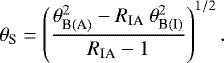 Mathematical equation: \begin{equation*} \theta_{\textrm{S}} = \left({{ \theta^2_{\textrm{B}(\textrm{A})} - R_{\textrm{IA}}~\theta^2_{\textrm{B}(\textrm{I})} }\over {R_{\textrm{IA}}-1}}\right)^{1/2}.\end{equation*}