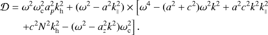 Mathematical equation: \begin{align*} {\mathcal{D}} &=\omega^2 \omega_{\textrm{c}}^2 a_p^2 k_{\textrm{h}}^2 + (\omega^2-a^2k_{\scriptscriptstyle\parallel}^2) \times\left[\omega^4-(a^2+c^2)\omega^2 k^2+a^2c^2k^2k_{\scriptscriptstyle\parallel}^2 \right.\nonumber\\ &\quad \left. + c^2N^2 k_{\textrm{h}}^2 -(\omega^2-a_z^2k^2) \omega_{\textrm{c}}^2\right].\end{align*}
