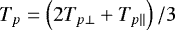 Mathematical equation: $ T_{p} = \left (2T_{p\perp} + T_{p\parallel} \right ) / 3 $