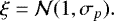 Mathematical equation: \begin{equation*} \xi = \mathcal{N}(1, \sigma_p). \end{equation*}