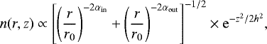 Mathematical equation: \begin{equation*}n(r, z) \propto \left[\left(\frac{r}{r_0}\right)^{-2\alpha_{\mathrm{in}}} + \left(\frac{r}{r_0}\right)^{-2\alpha_{\mathrm{out}}}\right]^{-1/2} \times \mathrm{e}^{-z^2/2h^2}, \end{equation*}