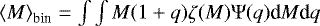 Mathematical equation: $\left< M\right>_{\textrm{bin}}=\int \int M(1+q) \zeta(M)\mathrm{\Psi}(q) \textrm{d}M \textrm{d}q $