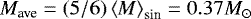 Mathematical equation: $M_{\textrm{ave}}=(5/6)\left< M\right>_{\textrm{sin}} =0.37 M_{\odot} $
