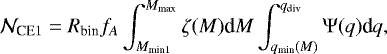 Mathematical equation: \begin{equation*} \mathcal{N}_{\textrm{CE}1} = R_{\textrm{bin}} f_A \int_{M_{\textrm{min}1}}^{M_{\textrm{max}}} \zeta(M) \textrm{d}M \int_{q_{\textrm{min}}(M)}^{q_{\textrm{div}}} \mathrm{\Psi}(q) \textrm{d}q,\end{equation*}