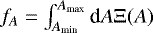 Mathematical equation: $f_{A}=\int_{A_{\textrm{min}}}^{A_{\textrm{max}}} \textrm{d}A \mathrm{\Xi}(A)$
