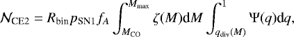 Mathematical equation: \begin{equation*} \mathcal{N}_{\textrm{CE}2} = R_{\textrm{bin}} p_{\textrm{SN}1} f_A \int_{M_{\textrm{CO}}}^{M_{\textrm{max}}} \zeta(M) \textrm{d}M \int_{q_{\textrm{div}}(M)}^{1} \mathrm{\Psi}(q) \textrm{d}q ,\end{equation*}