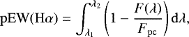 Mathematical equation: ${\rm{pEW}(H\alpha)} = \int^{\lambda_2}_{\lambda_1} \left(1-\frac{F(\lambda)}{F_{\rm{pc}}}\right){\rm{d}}\lambda,$