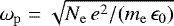 Mathematical equation: $\omega_{\mathrm{p}} = \sqrt{N_{\mathrm{e}}\,e^2/(m_{\mathrm{e}}\,\epsilon_0)}$
