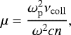 Mathematical equation: \begin{equation*} \mu = \frac{\omega_{\mathrm{p}}^2 \nu_{\mathrm{coll}}}{\omega^2 c n},\vspace*{-2pt}\end{equation*}
