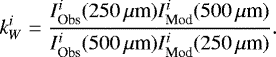 Mathematical equation: \begin{equation*} k_W^i = \frac{I_{\textrm{Obs}}^{i}(250\,\mu{\textrm{m}}) I_{\textrm{Mod}}^{i}(500\,\mu{\textrm{m}})}{ I_{\textrm{Obs}}^{i}(500\,\mu{\textrm{m}}) I_{\textrm{Mod}}^{i}(250\,\mu{\textrm{m}})}.\end{equation*}