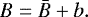 \begin{equation*}{B}={\bar{B}}+{b}. \end{equation*}